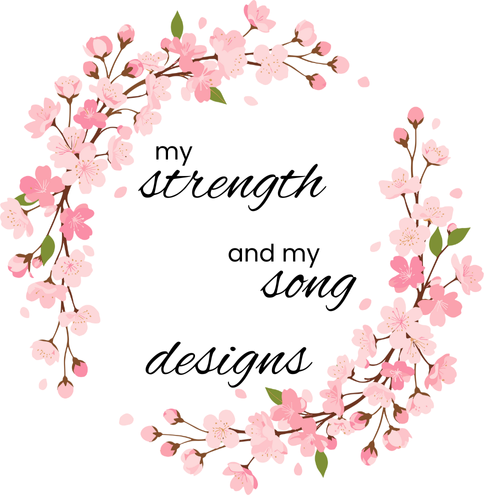 My Strength and My Song Designs